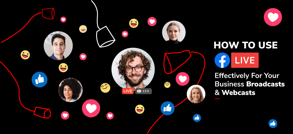 How To Use Facebook Live Effectively For Your Business Broadcasts & Webcasts