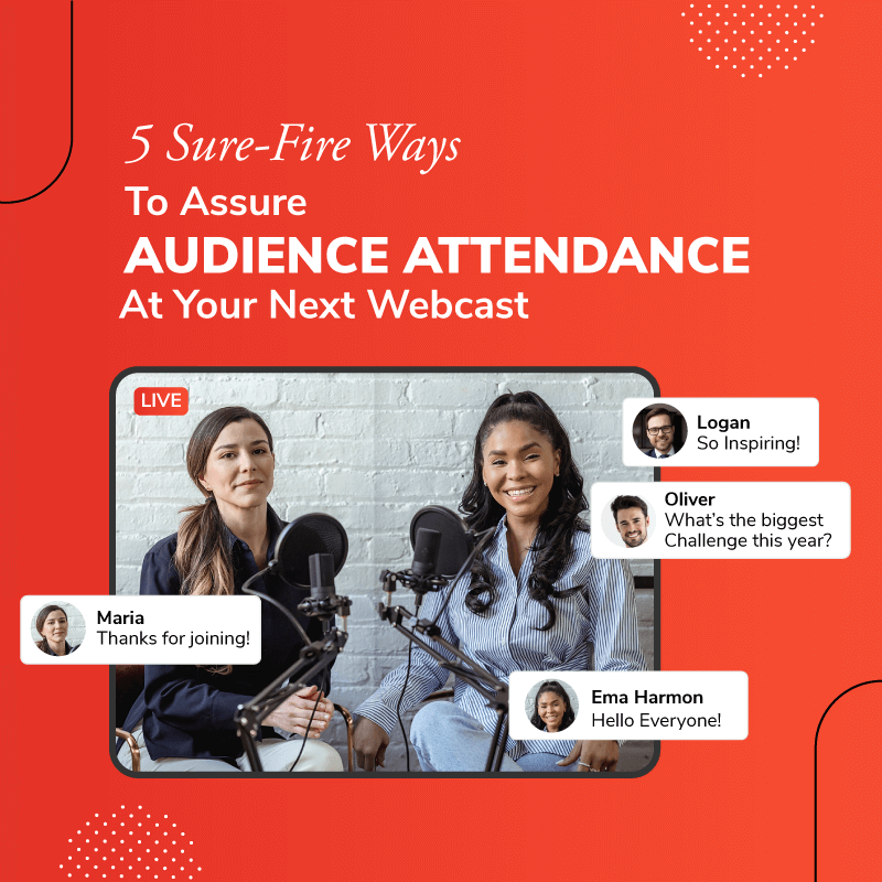 5 Sure-Fire Ways To Assure Audience Attendance At Your Next Webcast