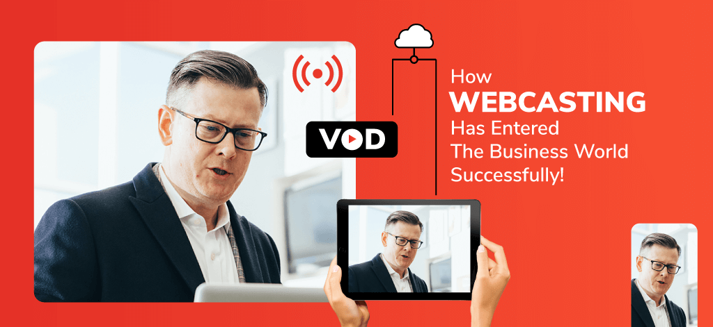 How Webcasting Has Entered The Business World Successfully