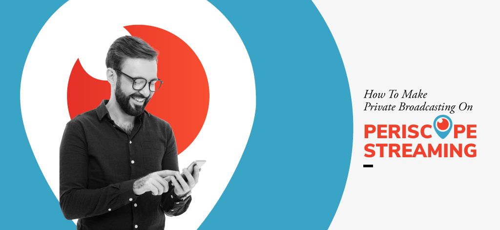 How to Make Private Broadcasting on Periscope Streaming