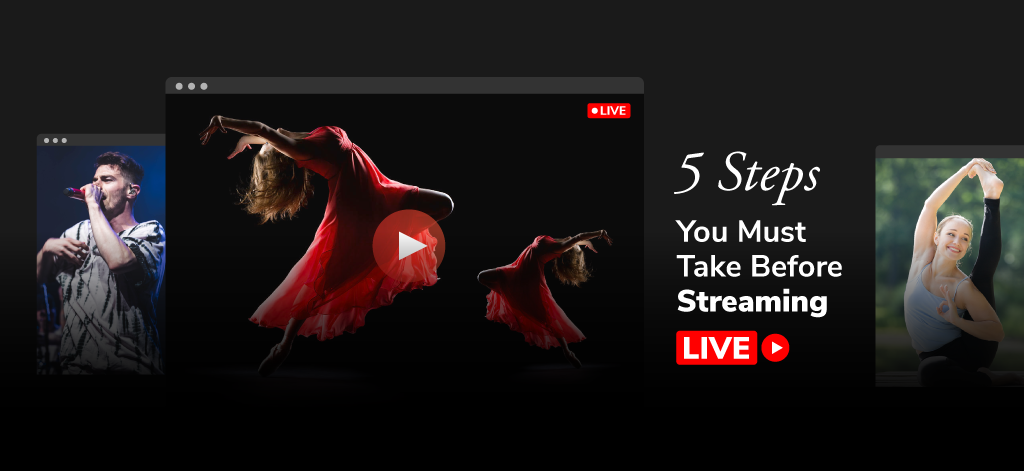5 Steps You Must Take Before Streaming Live
