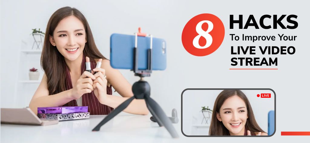 8 Hacks To Improve Your Live Video Stream