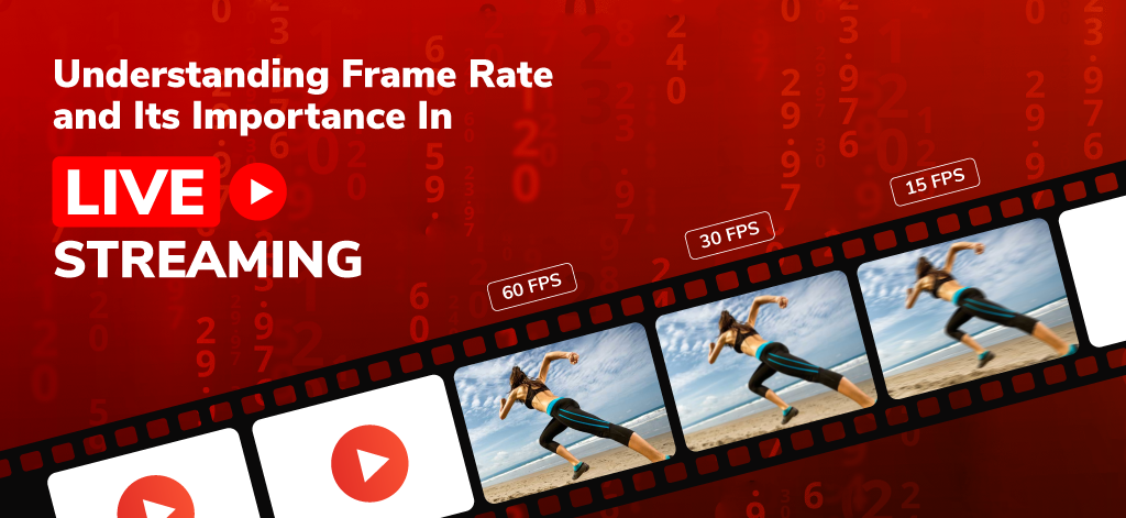 Understanding Frame Rate and Its Importance In Live Streaming