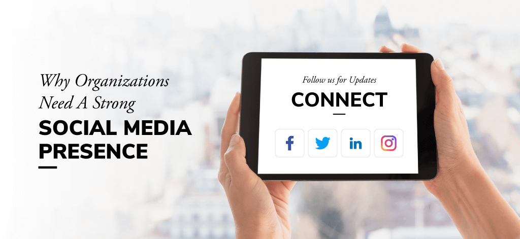 Why Organizations Need A Strong Social Media Presence