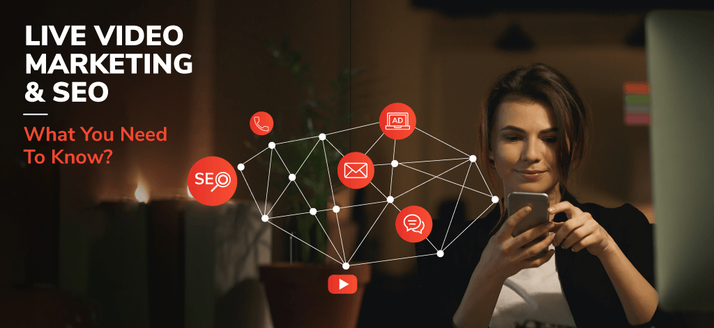 Live Video Marketing And SEO: What You Need To Know
