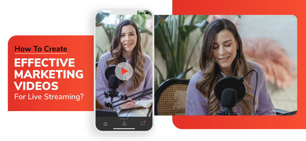 How To Create Effective Marketing Videos For Live Streaming?