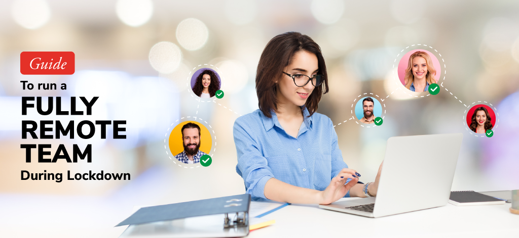 Guide To Run A Fully Remote Team During Lockdown