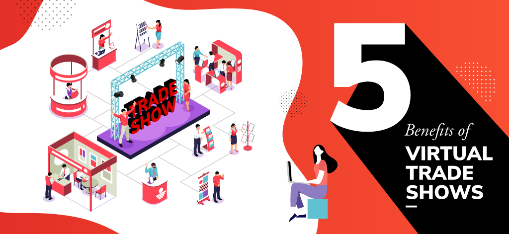 Virtual Trade Shows: 5 Benefits Of Virtual Trade Shows
