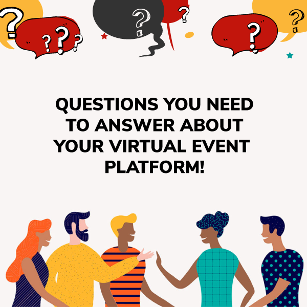 Questions You Need To Answer About Your Virtual Event Platform!