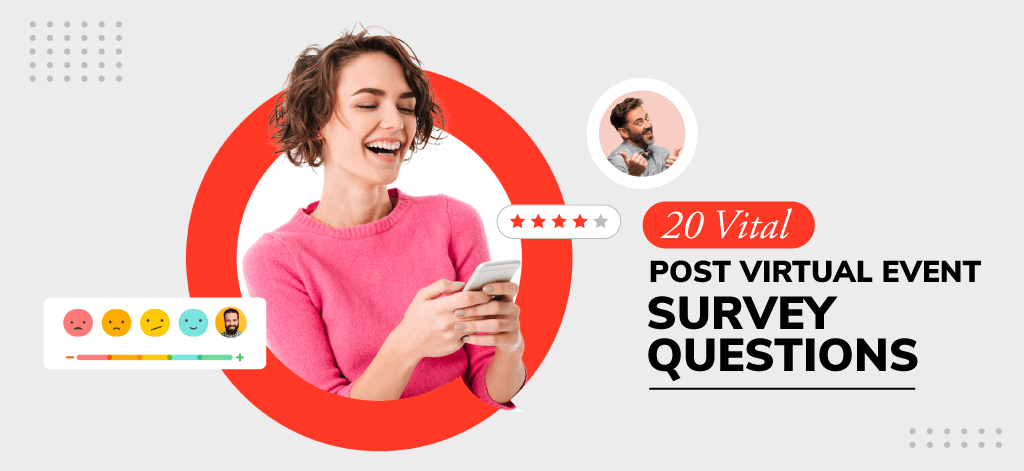 20 Vital Post Virtual Event Survey Questions and Everything Else You Need to Know!