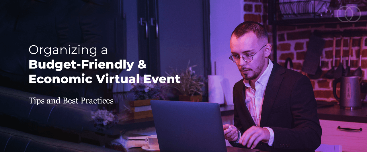 Organizing a Budget-Friendly & Economic Virtual Event | Tips and Best Practices