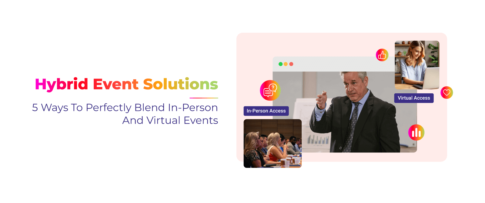 Hybrid Event Solutions: 5 Ways to Perfectly Blend In-Person and Virtual Events
