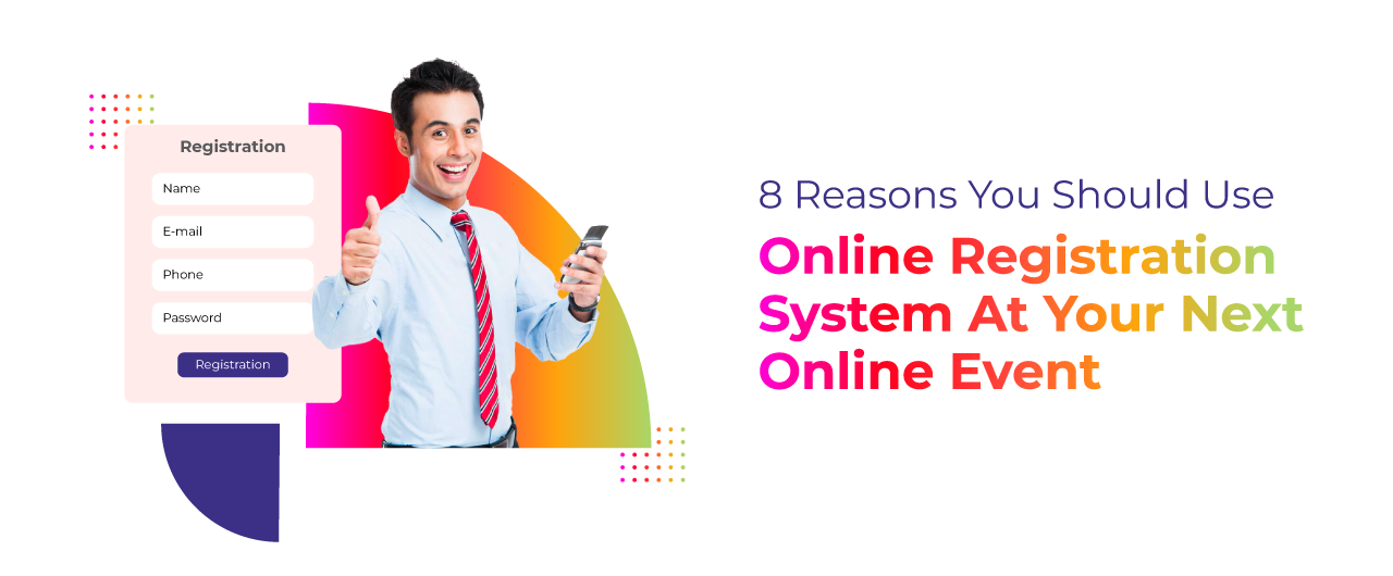 8 Reasons You Should Use Online Registration System at Your Next Online Event