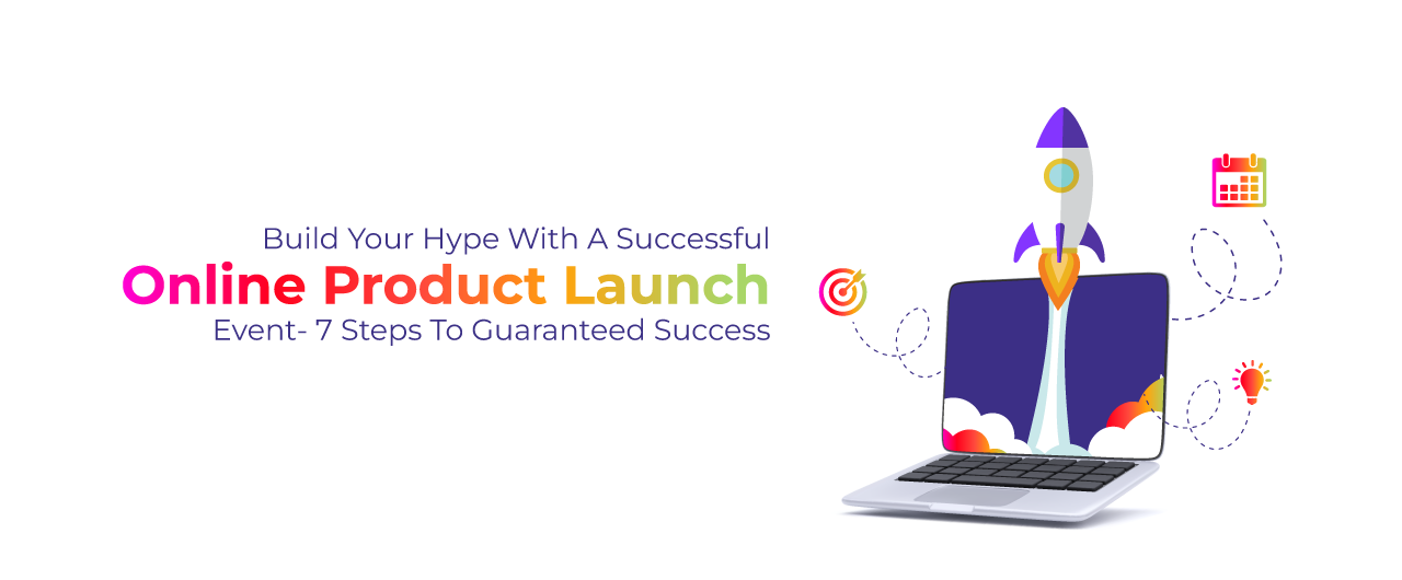 Build Your Hype With a Successful Online Product Launch Event – 7 Step to Guaranteed Success