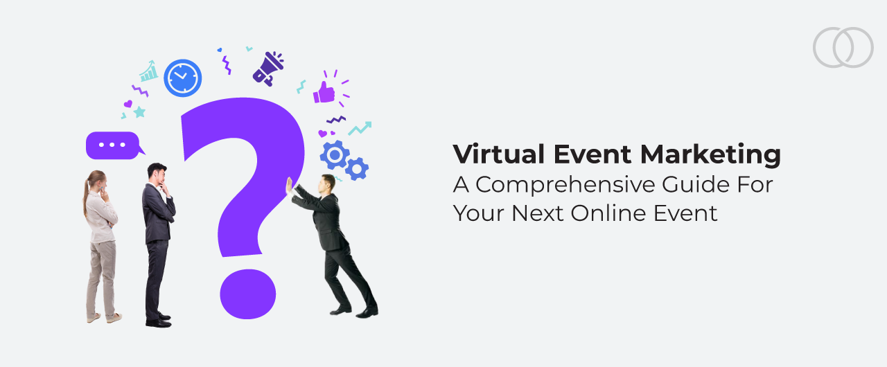 Virtual Event Marketing: A Comprehensive Guide For Your Next Online Event