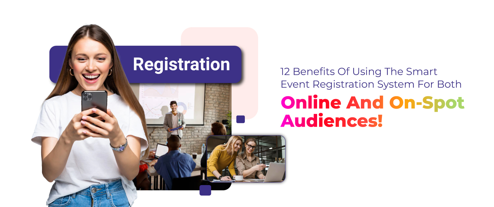 12 Benefits of Using the Smart Event Registration System for Both Online and On-Spot Audiences!