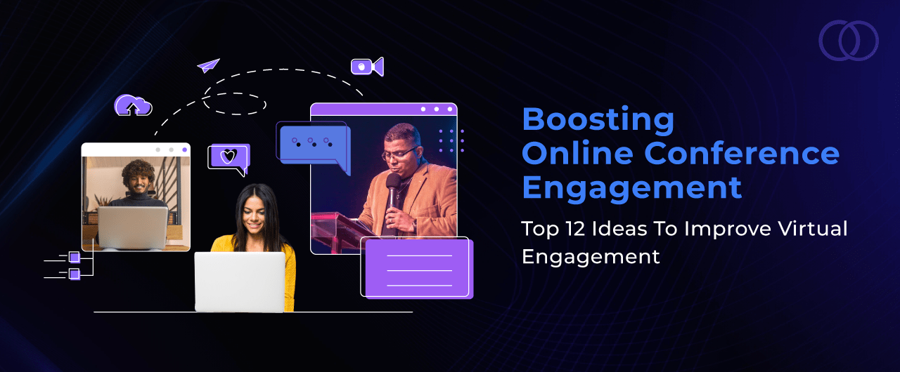 Boosting Online Conference Engagement: Top 12 Ideas to Improve Virtual Engagement