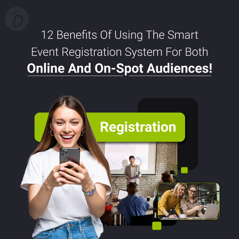 12 Benefits of Using the Smart Event Registration System for Both Online and On-Spot Audiences!