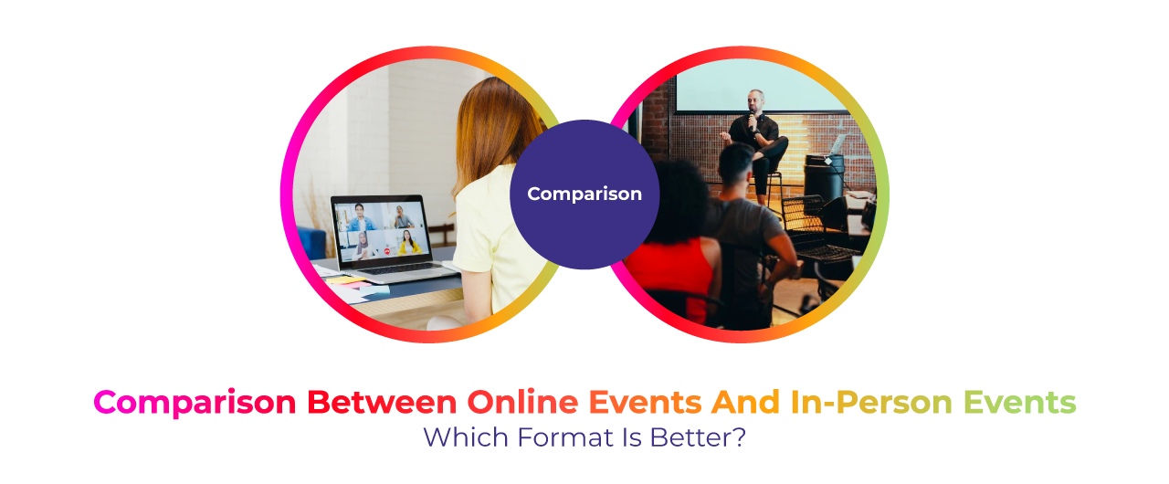 Comparison Between Online Events and In-Person Events : Which Format is Better ?