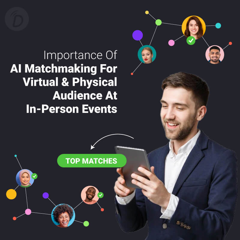 Importance Of AI Matchmaking For Virtual & Physical Audience At In-Person Events