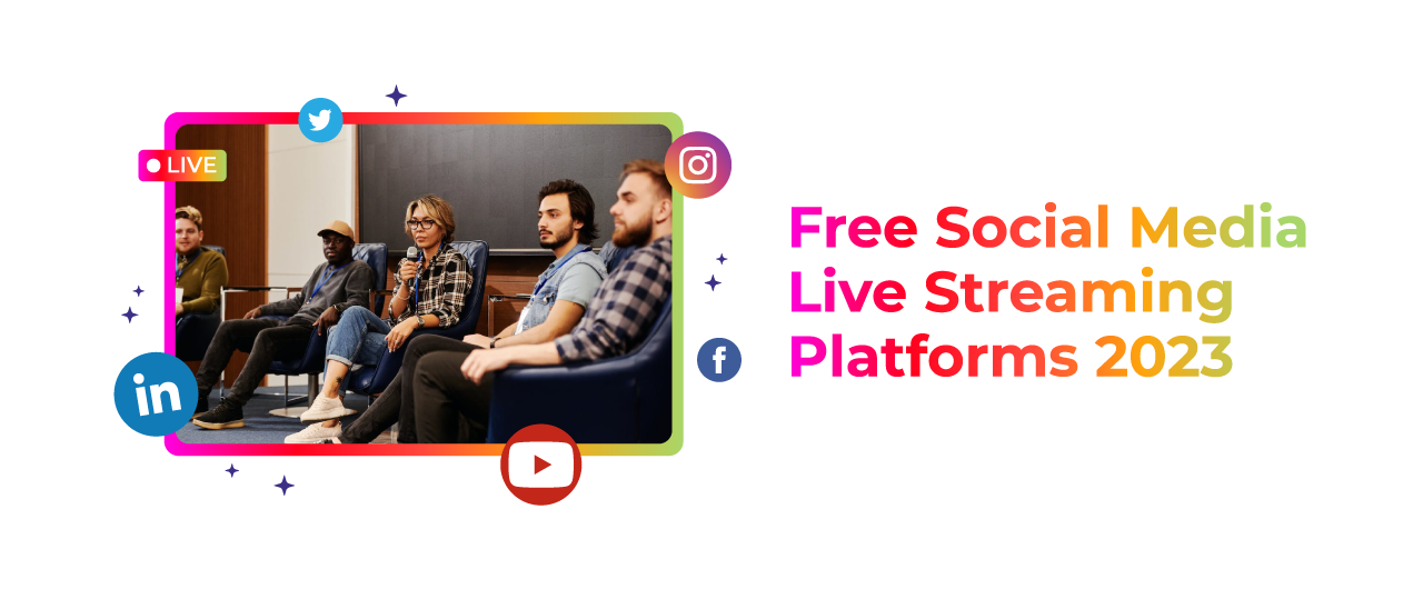 Top-Rated Free Social Media Live Streaming Platforms For 2023