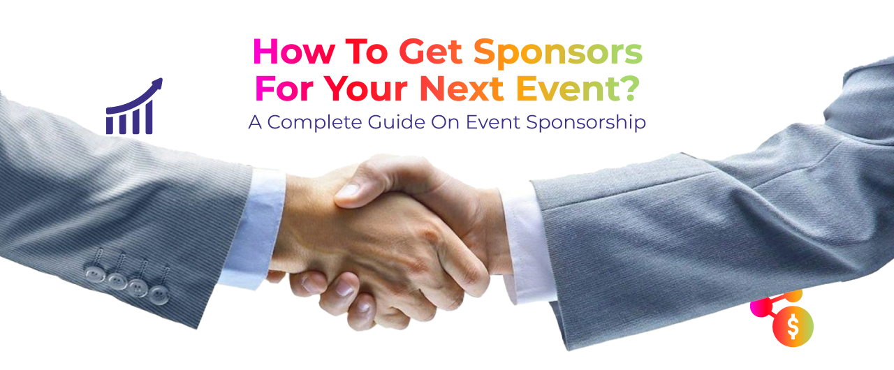 How to Get Sponsors For Next Event ? A Complete Guide On Event Sponsorship