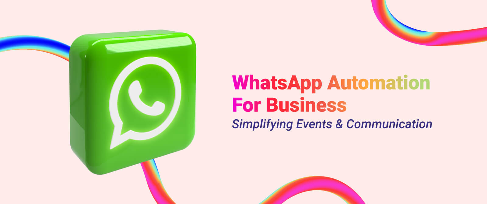 WhatsApp Automation for Business: Simplifying Events & Communication