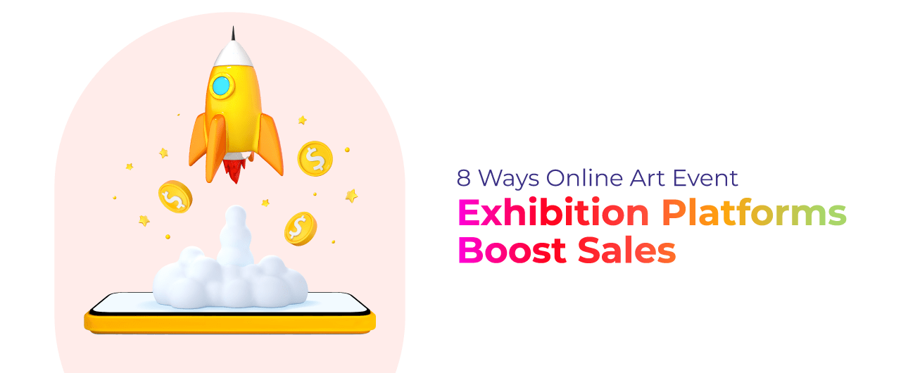 8 Ways Online Art Event Exhibition Platforms Boost Sales