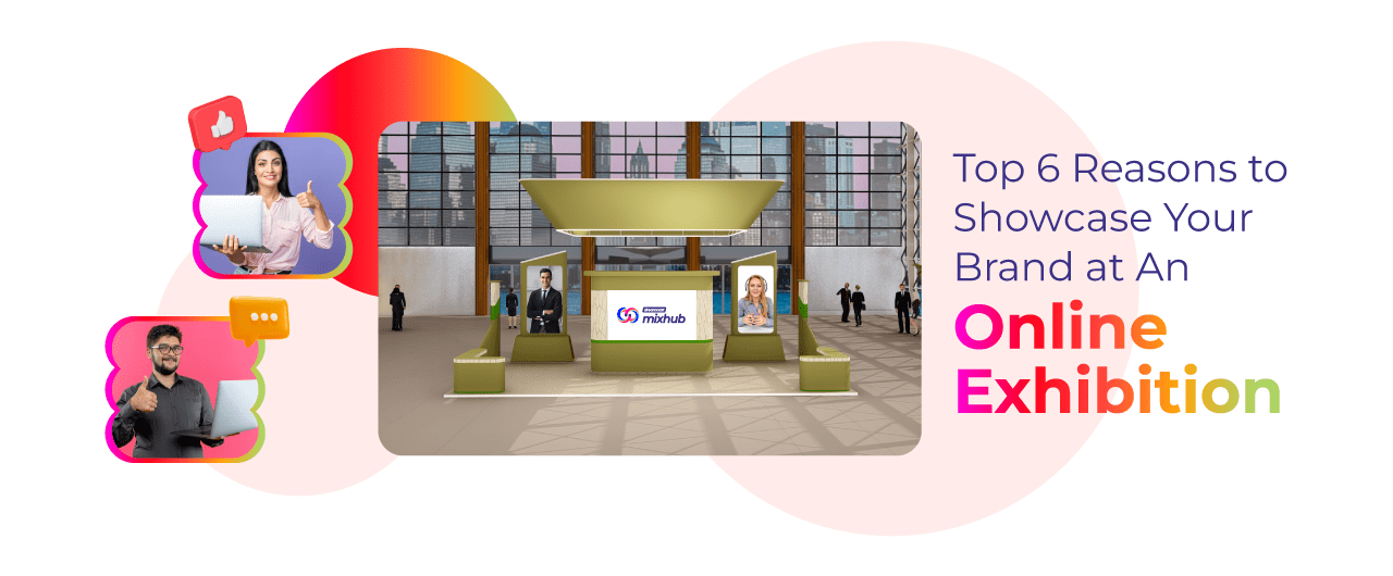 Top 6 Reasons to Showcase Your Brand at An Online Exhibition